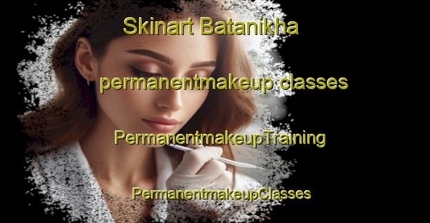 Skinart Batanikha permanentmakeup classes | PermanentmakeupTraining | PermanentmakeupClasses | SkinartTraining-Russia