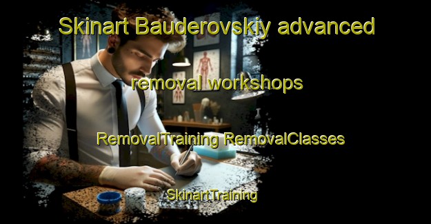 Skinart Bauderovskiy advanced removal workshops | #RemovalTraining #RemovalClasses #SkinartTraining-Russia