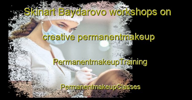 Skinart Baydarovo workshops on creative permanentmakeup | #PermanentmakeupTraining #PermanentmakeupClasses #SkinartTraining-Russia