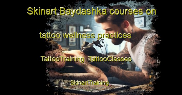 Skinart Baydashka courses on tattoo wellness practices | TattooTraining | TattooClasses | SkinartTraining-Russia