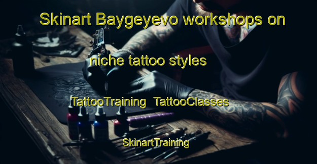 Skinart Baygeyevo workshops on niche tattoo styles | TattooTraining | TattooClasses | SkinartTraining-Russia
