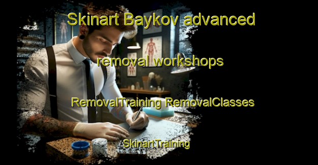 Skinart Baykov advanced removal workshops | #RemovalTraining #RemovalClasses #SkinartTraining-Russia