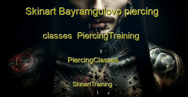 Skinart Bayramgulovo piercing classes | #PiercingTraining #PiercingClasses #SkinartTraining-Russia