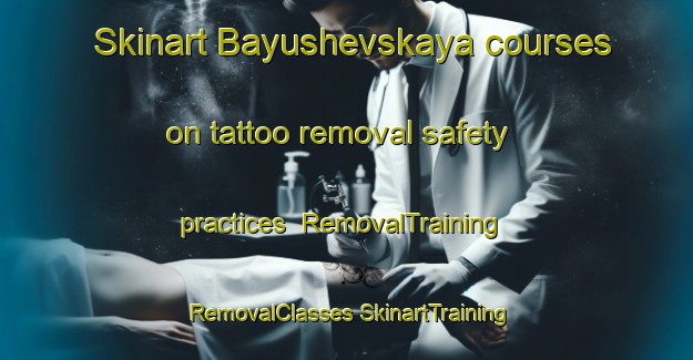 Skinart Bayushevskaya courses on tattoo removal safety practices | #RemovalTraining #RemovalClasses #SkinartTraining-Russia