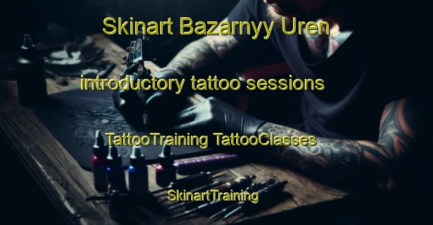 Skinart Bazarnyy Uren introductory tattoo sessions | #TattooTraining #TattooClasses #SkinartTraining-Russia