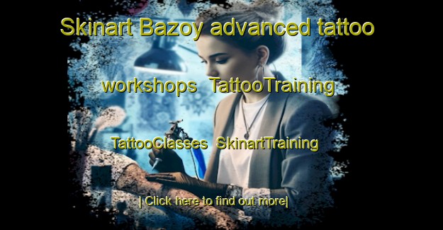 Skinart Bazoy advanced tattoo workshops | TattooTraining | TattooClasses | SkinartTraining-Russia