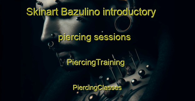 Skinart Bazulino introductory piercing sessions | #PiercingTraining #PiercingClasses #SkinartTraining-Russia