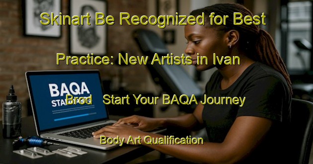 Skinart Be Recognized for Best Practice: New Artists in Ivan Brod - Start Your BAQA Journey | Body Art Qualification Authority | BAQA-Russia