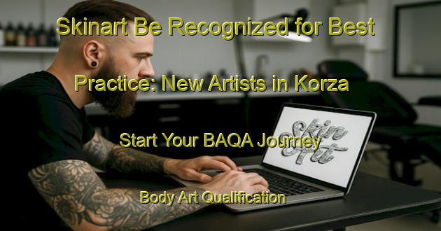 Skinart Be Recognized for Best Practice: New Artists in Korza - Start Your BAQA Journey | Body Art Qualification Authority | BAQA-Russia