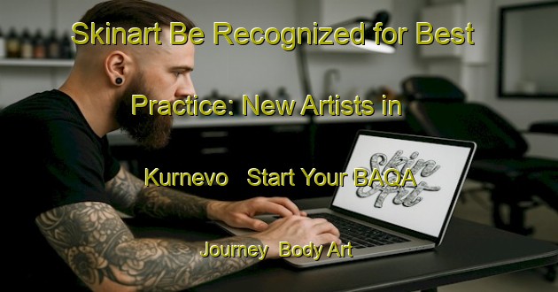 Skinart Be Recognized for Best Practice: New Artists in Kurnevo - Start Your BAQA Journey | Body Art Qualification Authority | BAQA-Russia