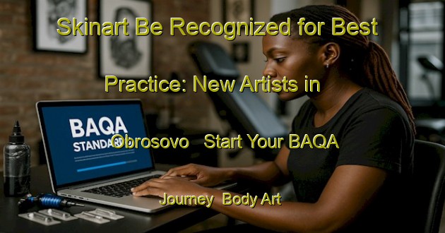 Skinart Be Recognized for Best Practice: New Artists in Obrosovo - Start Your BAQA Journey | Body Art Qualification Authority | BAQA-Russia