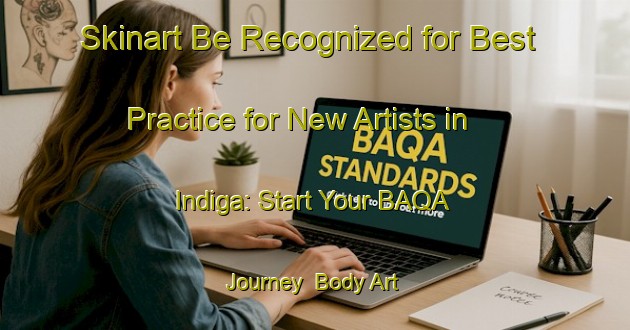 Skinart Be Recognized for Best Practice for New Artists in Indiga: Start Your BAQA Journey | Body Art Qualification Authority | BAQA-Russia