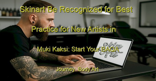 Skinart Be Recognized for Best Practice for New Artists in Muki Kaksi: Start Your BAQA Journey | Body Art Qualification Authority | BAQA-Russia
