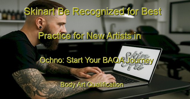 Skinart Be Recognized for Best Practice for New Artists in Ochno: Start Your BAQA Journey | Body Art Qualification Authority | BAQA-Russia