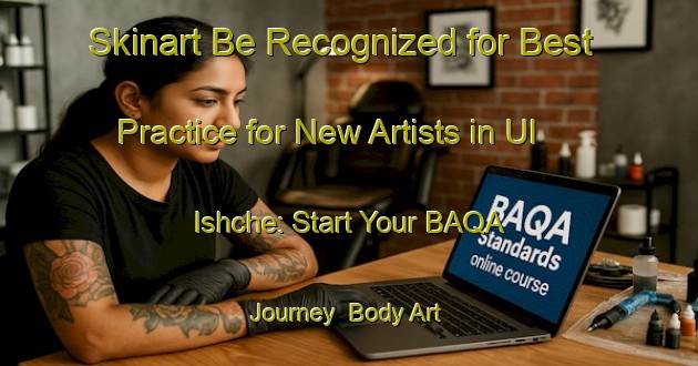 Skinart Be Recognized for Best Practice for New Artists in Ul Ishche: Start Your BAQA Journey | Body Art Qualification Authority | BAQA-Russia