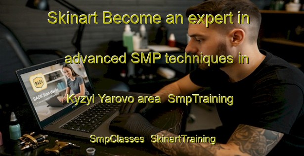 Skinart Become an expert in advanced SMP techniques in Kyzyl Yarovo area | SmpTraining | SmpClasses | SkinartTraining-Russia