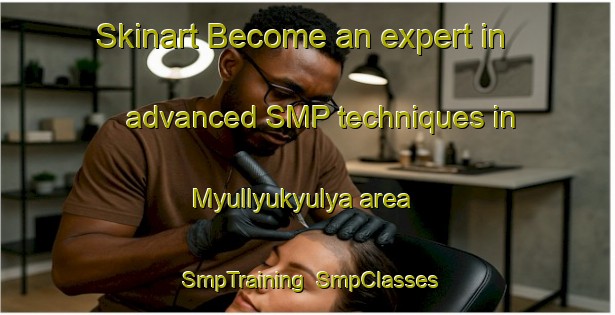 Skinart Become an expert in advanced SMP techniques in Myullyukyulya area | SmpTraining | SmpClasses | SkinartTraining-Russia