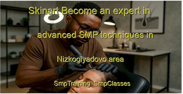 Skinart Become an expert in advanced SMP techniques in Nizkoglyadovo area | SmpTraining | SmpClasses | SkinartTraining-Russia