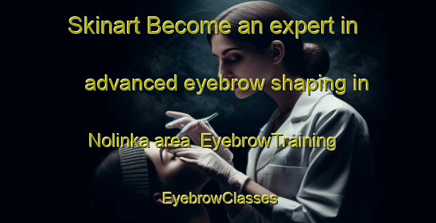 Skinart Become an expert in advanced eyebrow shaping in Nolinka area | EyebrowTraining | EyebrowClasses | SkinartTraining-Russia