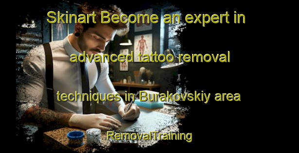 Skinart Become an expert in advanced tattoo removal techniques in Burakovskiy area | RemovalTraining | RemovalClasses | SkinartTraining-Russia