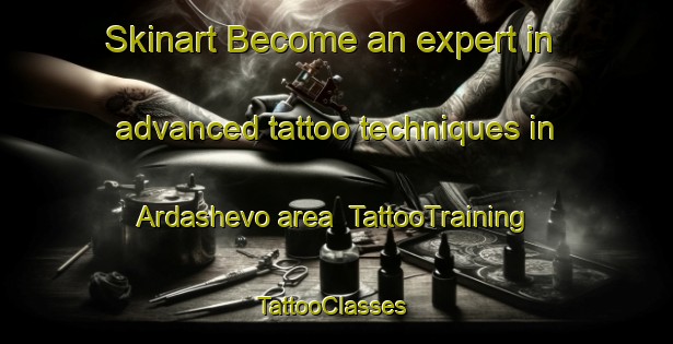Skinart Become an expert in advanced tattoo techniques in Ardashevo area | TattooTraining | TattooClasses | SkinartTraining-Russia