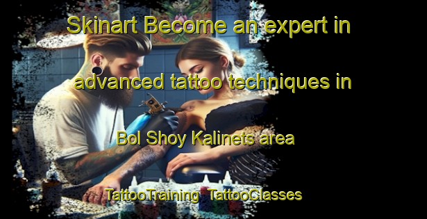 Skinart Become an expert in advanced tattoo techniques in Bol Shoy Kalinets area | TattooTraining | TattooClasses | SkinartTraining-Russia