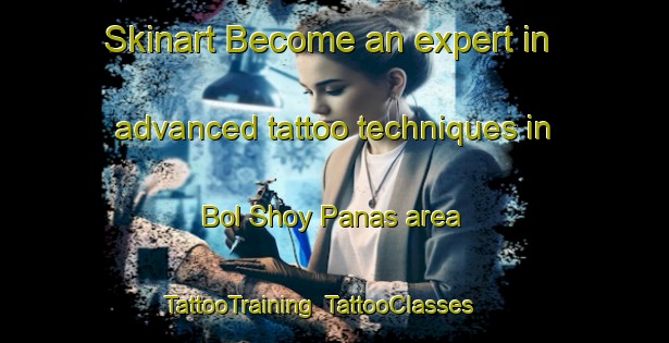 Skinart Become an expert in advanced tattoo techniques in Bol Shoy Panas area | TattooTraining | TattooClasses | SkinartTraining-Russia