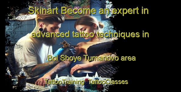 Skinart Become an expert in advanced tattoo techniques in Bol Shoye Tumanovo area | TattooTraining | TattooClasses | SkinartTraining-Russia