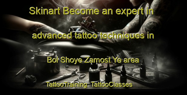Skinart Become an expert in advanced tattoo techniques in Bol Shoye Zamost Ye area | TattooTraining | TattooClasses | SkinartTraining-Russia