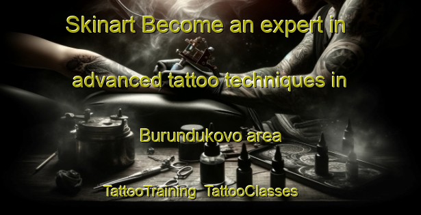Skinart Become an expert in advanced tattoo techniques in Burundukovo area | TattooTraining | TattooClasses | SkinartTraining-Russia