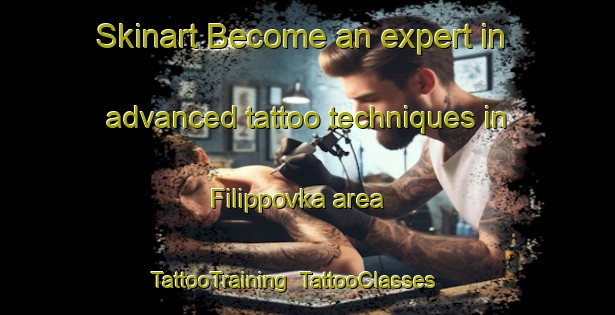 Skinart Become an expert in advanced tattoo techniques in Filippovka area | TattooTraining | TattooClasses | SkinartTraining-Russia