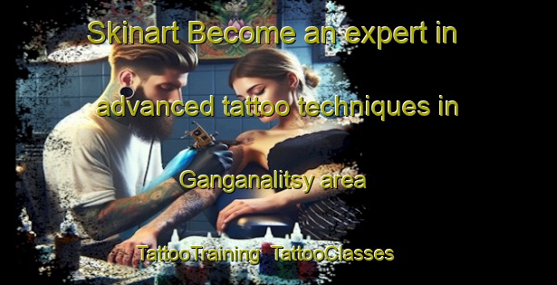 Skinart Become an expert in advanced tattoo techniques in Ganganalitsy area | TattooTraining | TattooClasses | SkinartTraining-Russia