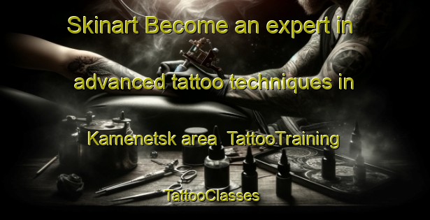 Skinart Become an expert in advanced tattoo techniques in Kamenetsk area | TattooTraining | TattooClasses | SkinartTraining-Russia