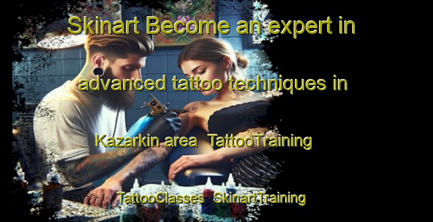 Skinart Become an expert in advanced tattoo techniques in Kazarkin area | TattooTraining | TattooClasses | SkinartTraining-Russia