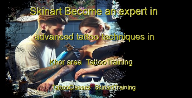 Skinart Become an expert in advanced tattoo techniques in Khor area | TattooTraining | TattooClasses | SkinartTraining-Russia