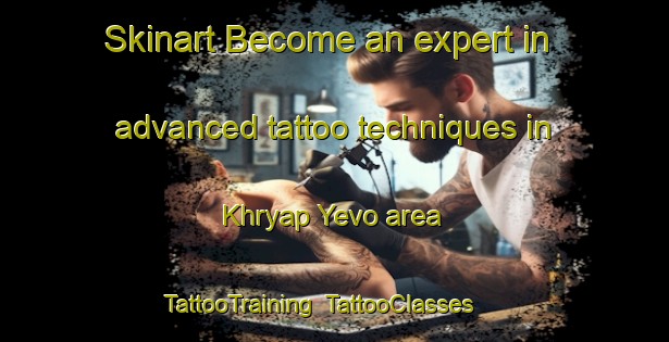 Skinart Become an expert in advanced tattoo techniques in Khryap Yevo area | TattooTraining | TattooClasses | SkinartTraining-Russia