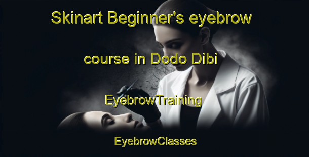 Skinart Beginner's eyebrow course in Dodo Dibi | EyebrowTraining | EyebrowClasses | SkinartTraining-Russia