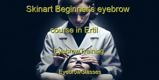 Skinart Beginner's eyebrow course in Ertil | EyebrowTraining | EyebrowClasses | SkinartTraining-Russia