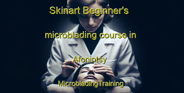 Skinart Beginner's microblading course in Afonintsy | #MicrobladingTraining #MicrobladingClasses #SkinartTraining-Russia