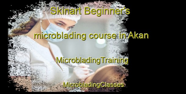 Skinart Beginner's microblading course in Akan | #MicrobladingTraining #MicrobladingClasses #SkinartTraining-Russia