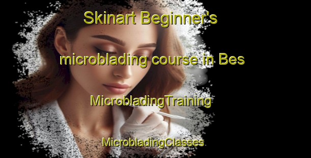 Skinart Beginner's microblading course in Bes | MicrobladingTraining | MicrobladingClasses | SkinartTraining-Russia