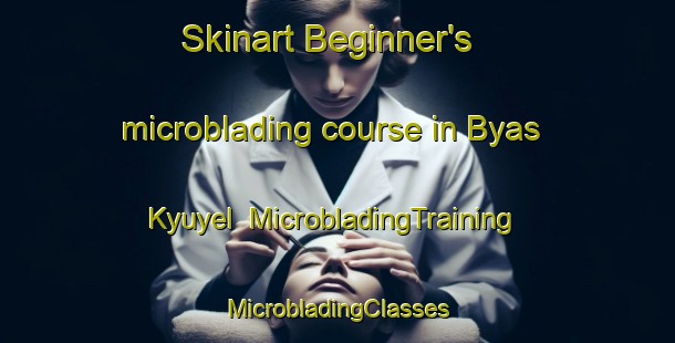 Skinart Beginner's microblading course in Byas  Kyuyel | #MicrobladingTraining #MicrobladingClasses #SkinartTraining-Russia