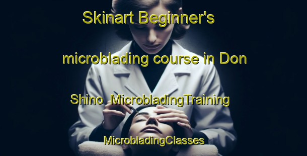 Skinart Beginner's microblading course in Don Shino | #MicrobladingTraining #MicrobladingClasses #SkinartTraining-Russia