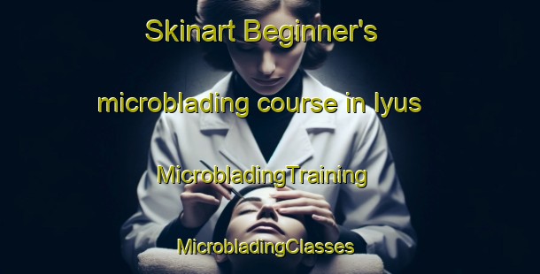 Skinart Beginner's microblading course in Iyus | MicrobladingTraining | MicrobladingClasses | SkinartTraining-Russia