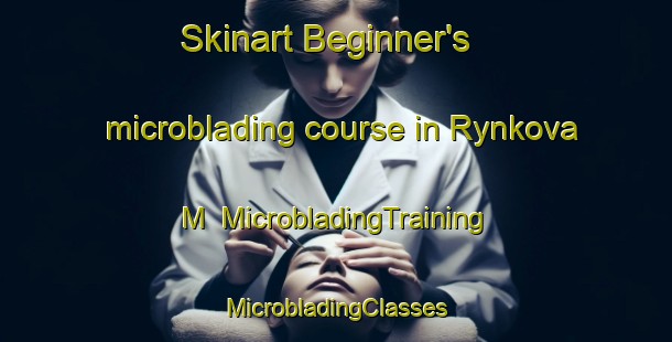 Skinart Beginner's microblading course in Rynkova M | #MicrobladingTraining #MicrobladingClasses #SkinartTraining-Russia