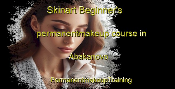 Skinart Beginner's permanentmakeup course in Abakanovo | #PermanentmakeupTraining #PermanentmakeupClasses #SkinartTraining-Russia