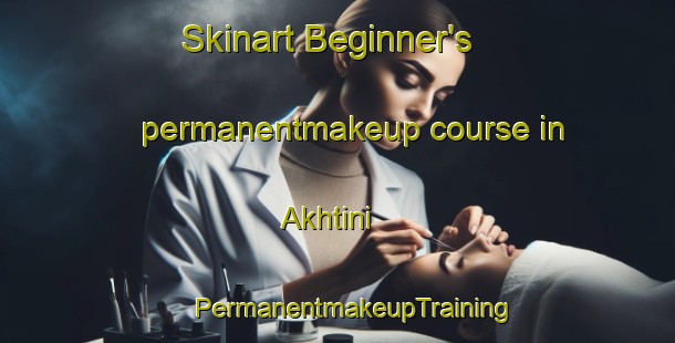 Skinart Beginner's permanentmakeup course in Akhtini | #PermanentmakeupTraining #PermanentmakeupClasses #SkinartTraining-Russia