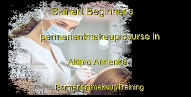 Skinart Beginner's permanentmakeup course in Akimo Annenka | #PermanentmakeupTraining #PermanentmakeupClasses #SkinartTraining-Russia