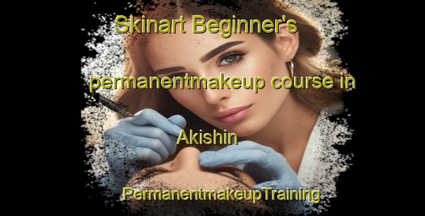 Skinart Beginner's permanentmakeup course in Akishin | #PermanentmakeupTraining #PermanentmakeupClasses #SkinartTraining-Russia