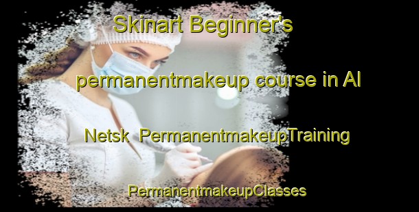 Skinart Beginner's permanentmakeup course in Al Netsk | PermanentmakeupTraining | PermanentmakeupClasses | SkinartTraining-Russia